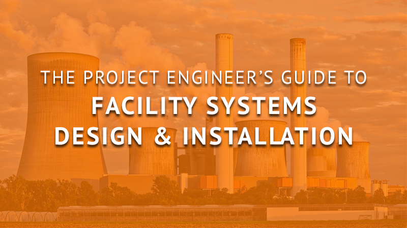 The Project Engineer's Guide to Facility Systems Design & Installation