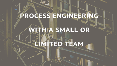 Process Engineering: From Concept to Profitability with a Small or Limited Team